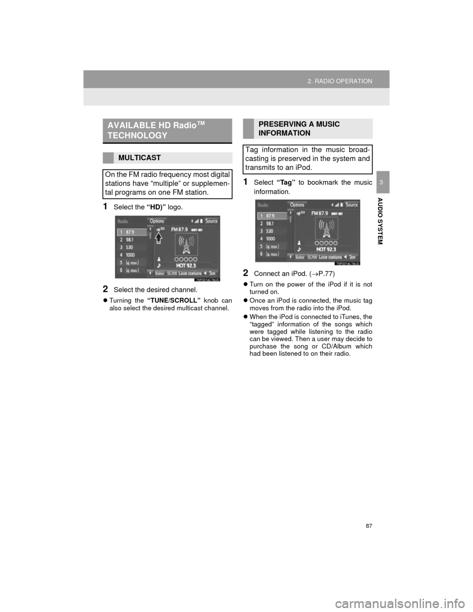 TOYOTA CAMRY 2015 XV50 / 9.G Navigation Manual 87
2. RADIO OPERATION
Camry_Navi_U
AUDIO SYSTEM
3
1Select the “HD)” logo.
2Select the desired channel.
Turning the “TUNE/SCROLL” knob can
also select the desired multicast channel.
1Select TOYOTA CAMRY 2015 XV50 / 9.G Navigation Manual 87
2. RADIO OPERATION
Camry_Navi_U
AUDIO SYSTEM
3
1Select the “HD)” logo.
2Select the desired channel.
Turning the “TUNE/SCROLL” knob can
also select the desired multicast channel.
1Select