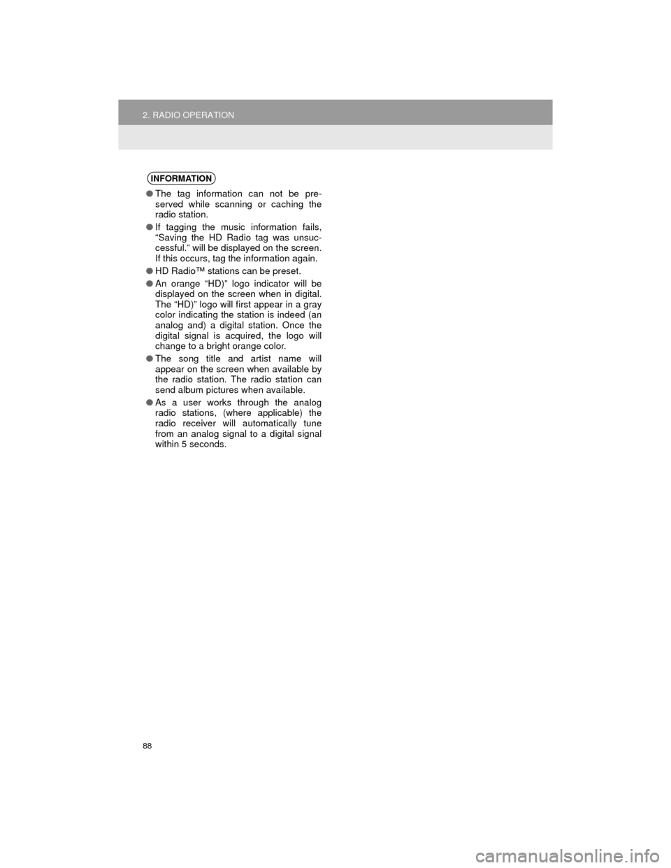 TOYOTA CAMRY 2015 XV50 / 9.G Navigation Manual 88
2. RADIO OPERATION
Camry_Navi_U
INFORMATION
●The tag information can not be pre-
served while scanning or caching the
radio station.
● If tagging the music information fails,
“Saving the HD R