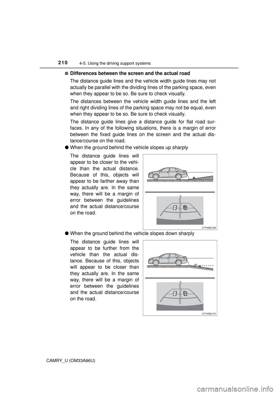 TOYOTA CAMRY 2015 XV50 / 9.G Owners Manual 2104-5. Using the driving support systems
CAMRY_U (OM33A86U)■
Differences between the screen and the actual road
The distance guide lines and the vehicle width guide lines may not
actually be parall