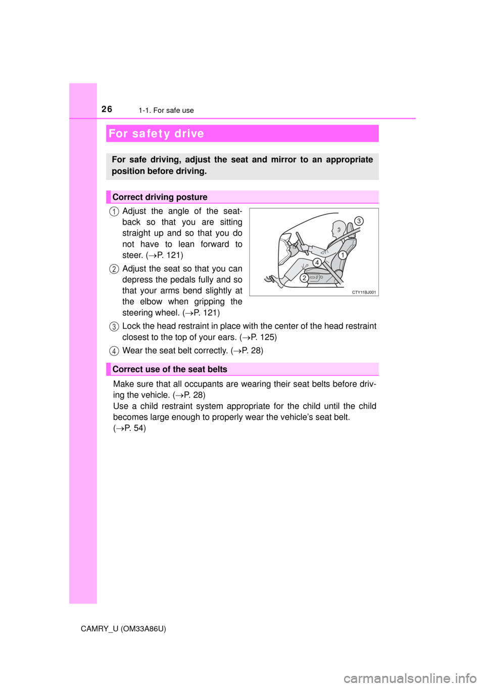 TOYOTA CAMRY 2015 XV50 / 9.G Owners Manual 261-1. For safe use
CAMRY_U (OM33A86U)
Adjust the angle of the seat-
back so that you are sitting
straight up and so that you do
not have to lean forward to
steer. (P. 121)
Adjust the seat so that TOYOTA CAMRY 2015 XV50 / 9.G Owners Manual 261-1. For safe use
CAMRY_U (OM33A86U)
Adjust the angle of the seat-
back so that you are sitting
straight up and so that you do
not have to lean forward to
steer. (P. 121)
Adjust the seat so that