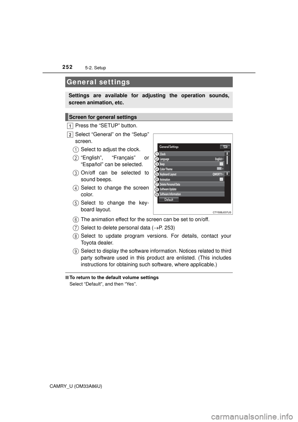 TOYOTA CAMRY 2015 XV50 / 9.G Owners Manual 2525-2. Setup
CAMRY_U (OM33A86U)
Press the “SETUP” button.
Select “General” on the “Setup”
screen.Select to adjust the clock.
“English”, “Français” or
“Español” can be select