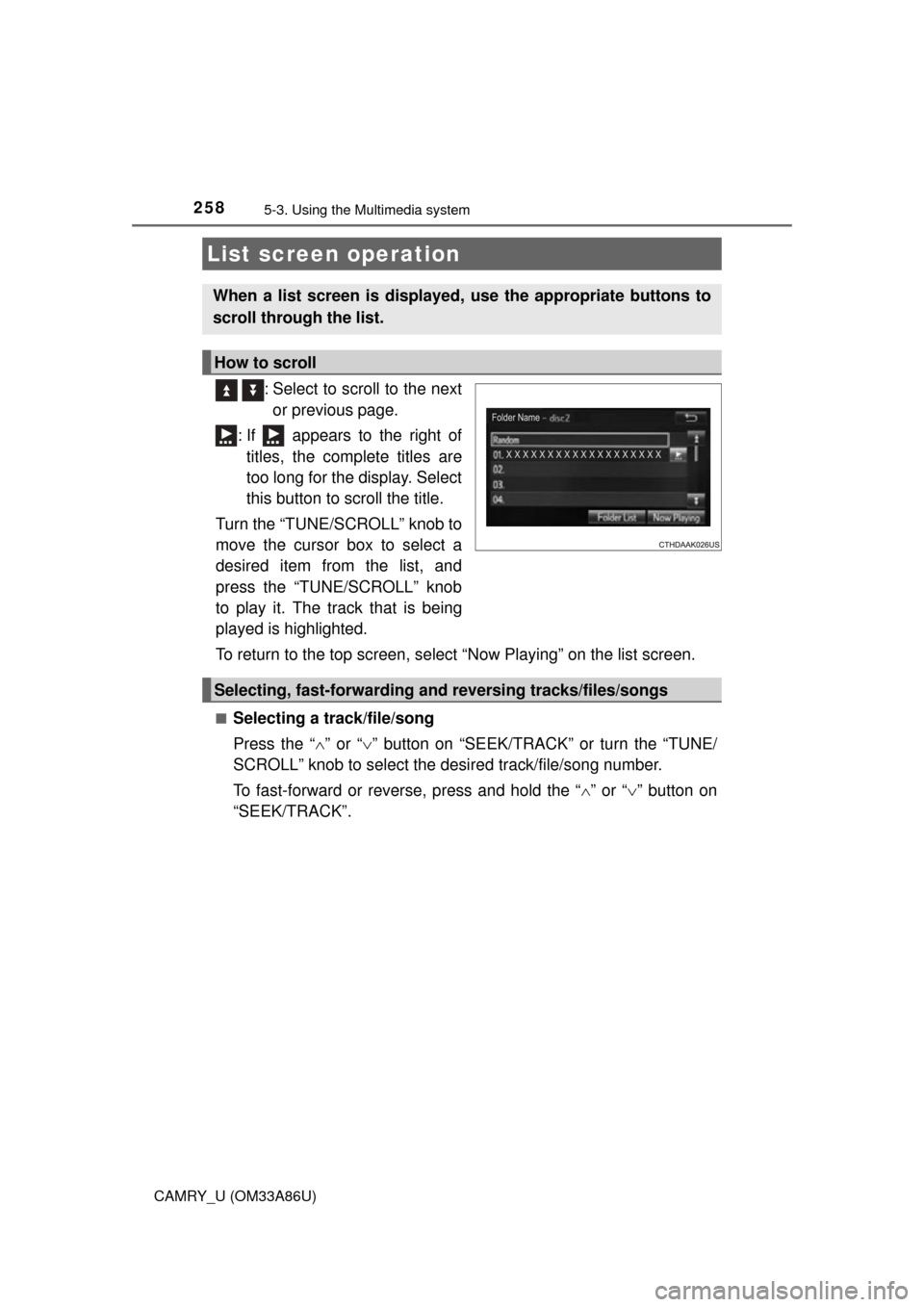 TOYOTA CAMRY 2015 XV50 / 9.G Owners Manual 2585-3. Using the Multimedia system
CAMRY_U (OM33A86U)
  : Select to scroll to the nextor previous page.
: If   appears to the right of titles, the complete titles are
too long for the display. Select