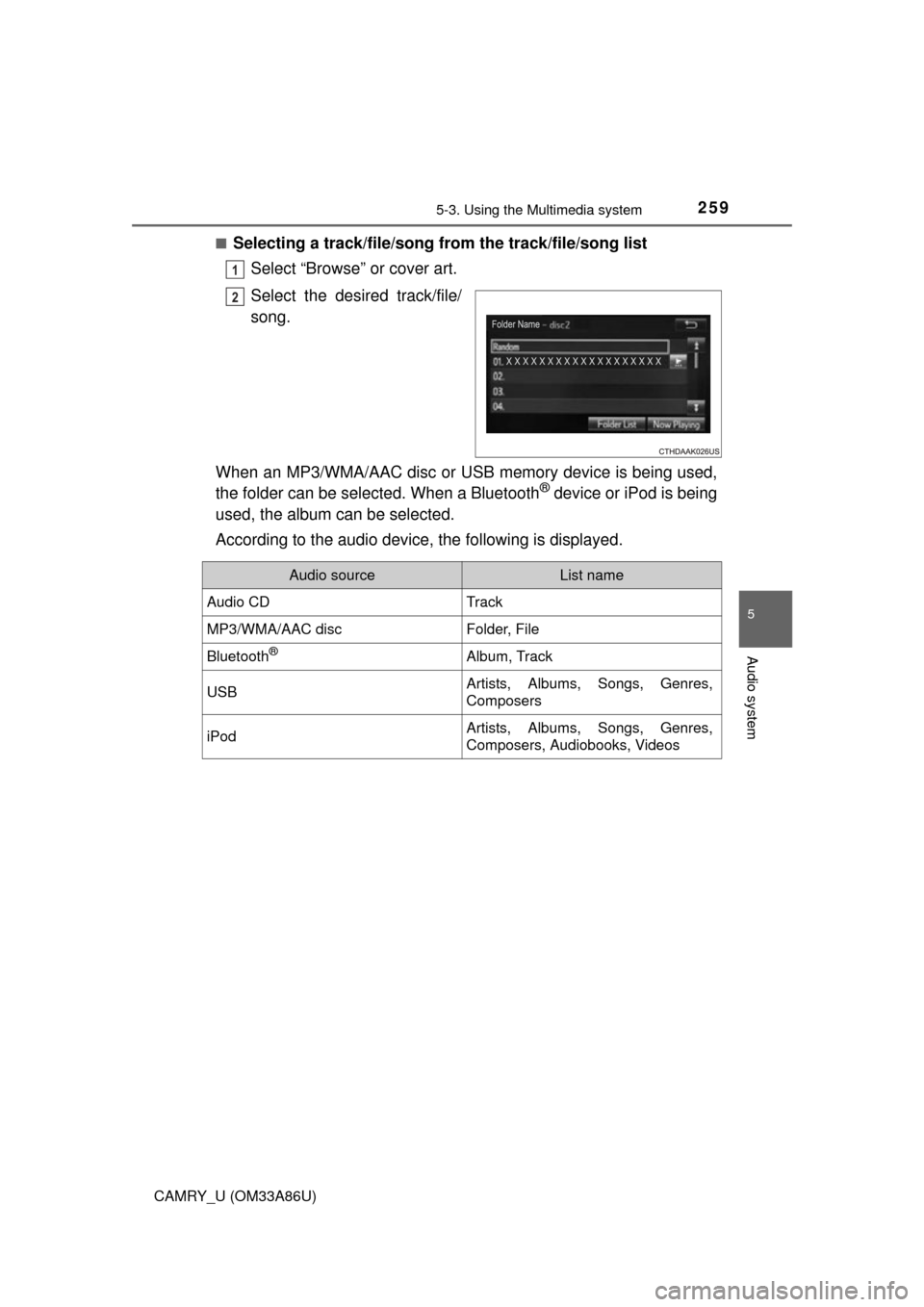 TOYOTA CAMRY 2015 XV50 / 9.G Owners Manual 2595-3. Using the Multimedia system
5
Audio system
CAMRY_U (OM33A86U)■
Selecting a track/file/song 
from the track/file/song list
Select “Browse” or cover art.
Select the desired track/file/
son