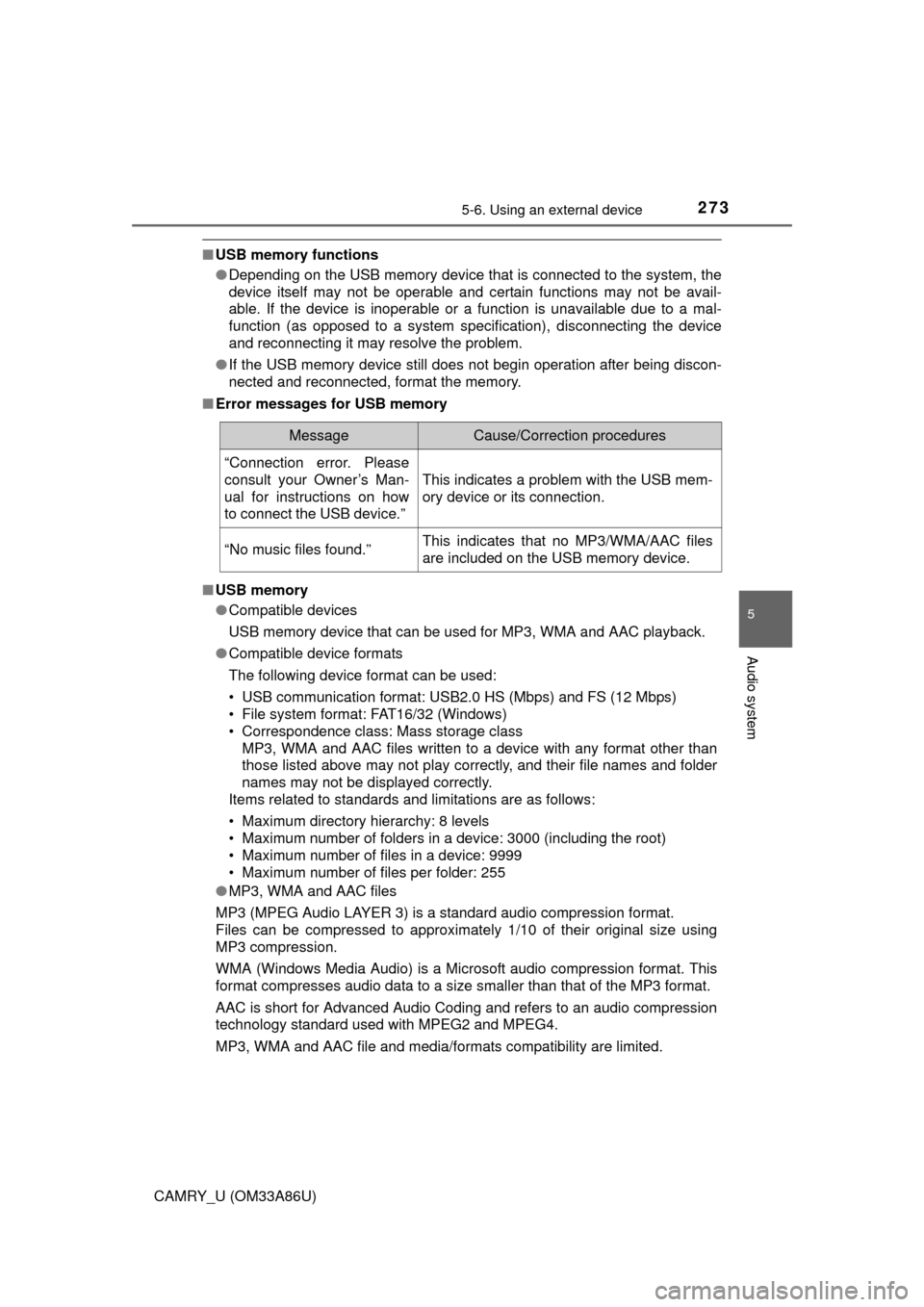 TOYOTA CAMRY 2015 XV50 / 9.G Owners Manual 2735-6. Using an external device
5
Audio system
CAMRY_U (OM33A86U)
■USB memory functions
●Depending on the USB memory device that is connected to the system, the
device itself may not be operable 