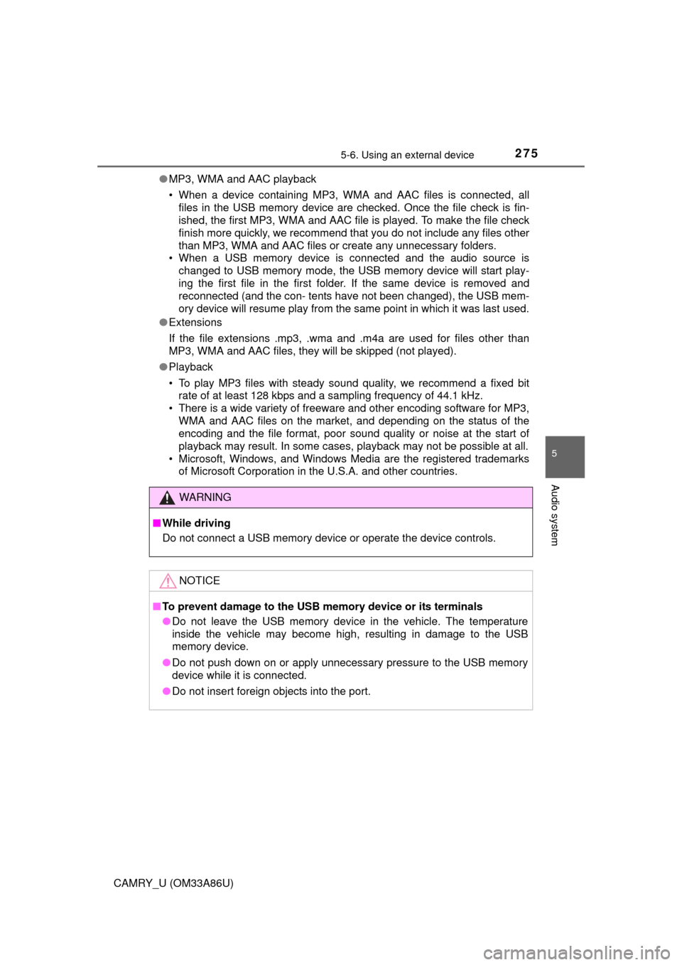 TOYOTA CAMRY 2015 XV50 / 9.G Owners Manual 2755-6. Using an external device
5
Audio system
CAMRY_U (OM33A86U)●
MP3, WMA and AAC playback
• When a device containing MP3, WMA and AAC files is connected, all
files in the USB memory device are