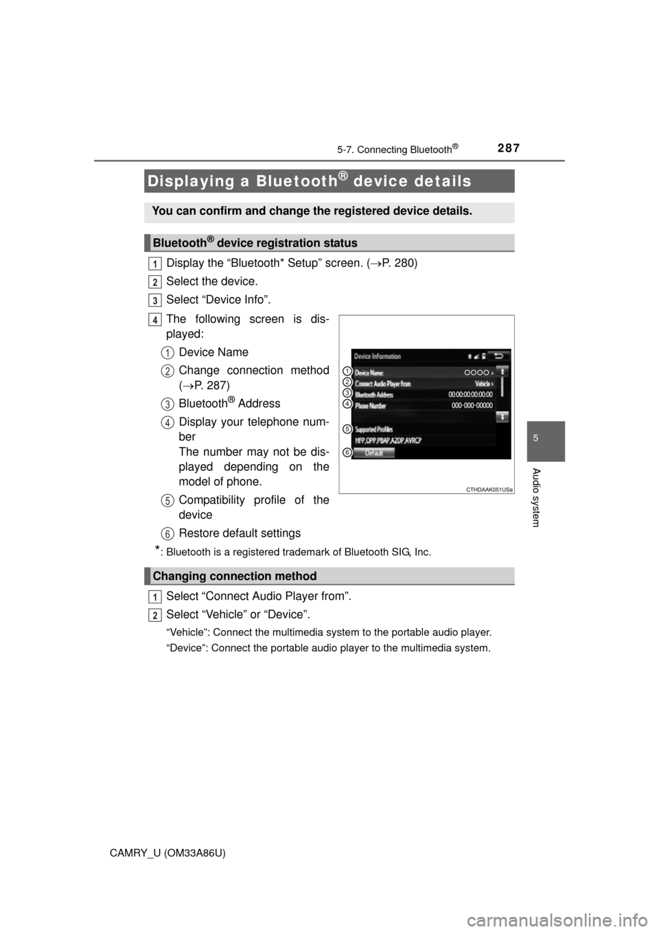 TOYOTA CAMRY 2015 XV50 / 9.G Owners Manual 2875-7. Connecting Bluetooth®
5
Audio system
CAMRY_U (OM33A86U)
Display the “Bluetooth* Setup” screen. (P. 280)
Select the device.
Select “Device Info”.
The following screen is dis-
played