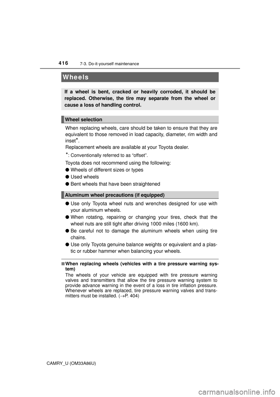 TOYOTA CAMRY 2015 XV50 / 9.G Owners Manual 4167-3. Do-it-yourself maintenance
CAMRY_U (OM33A86U)
When replacing wheels, care should be taken to ensure that they are
equivalent to those removed in load capacity, diameter, rim width and
inset
*.