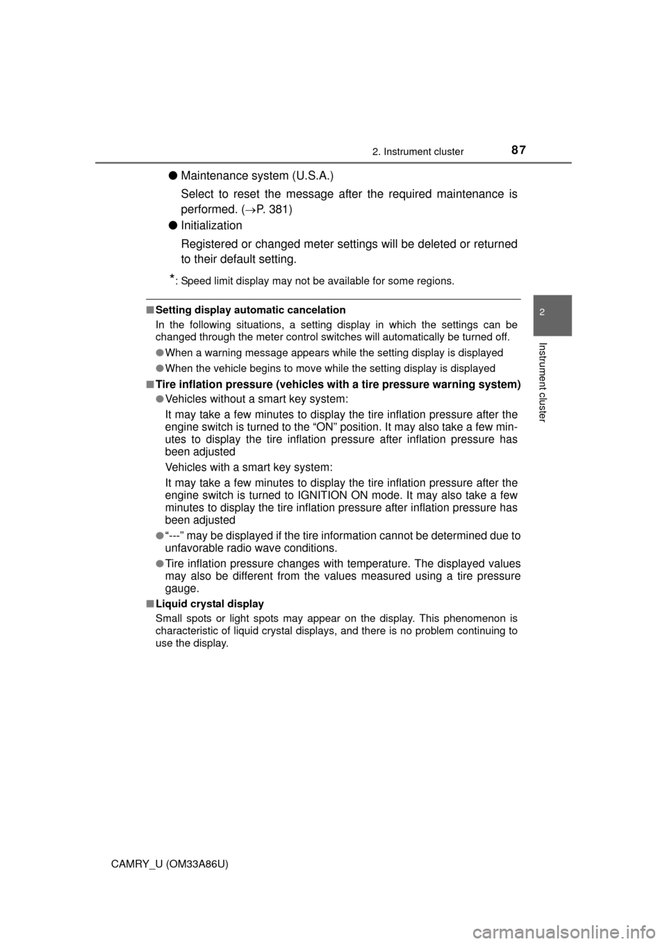 TOYOTA CAMRY 2015 XV50 / 9.G Owners Manual 872. Instrument cluster
2
Instrument cluster
CAMRY_U (OM33A86U)
●Maintenance system (U.S.A.)
Select to reset the message after the required maintenance is
performed. (
P. 381)
● Initialization
