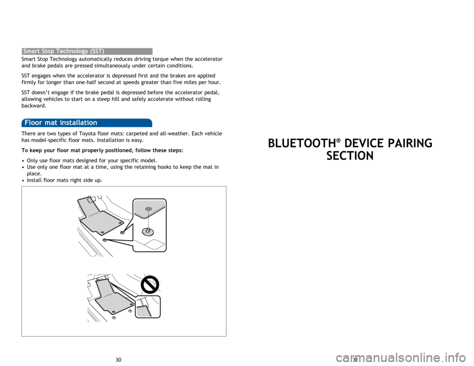TOYOTA CAMRY 2015 XV50 / 9.G Quick Reference Guide There are two types of Toyota floor mats: carpeted and all-weather. Each vehicle
has model-specific floor mats. Installation is easy.
To keep your floor mat properly positioned, follow these steps:
TOYOTA CAMRY 2015 XV50 / 9.G Quick Reference Guide There are two types of Toyota floor mats: carpeted and all-weather. Each vehicle
has model-specific floor mats. Installation is easy.
To keep your floor mat properly positioned, follow these steps: