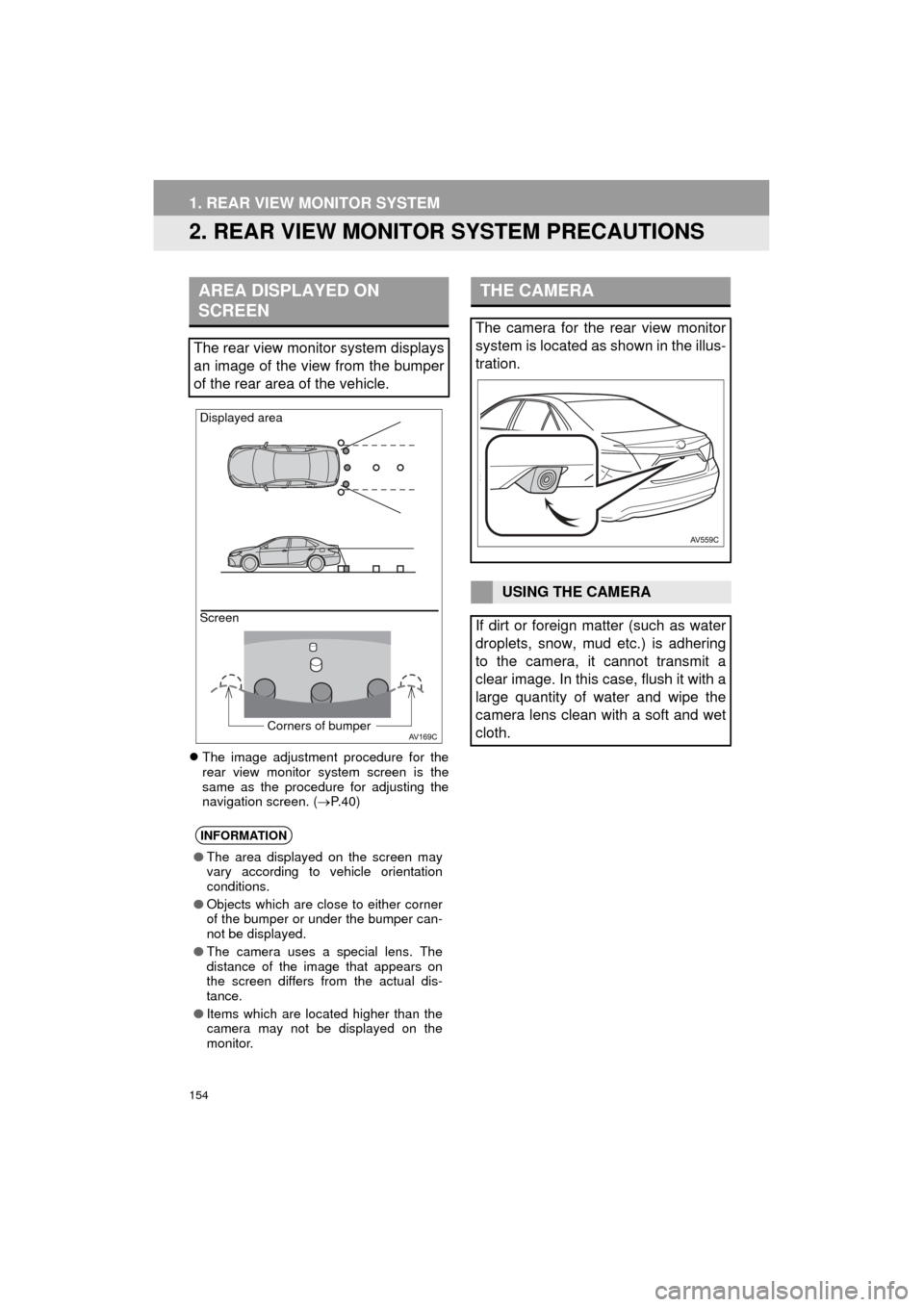 TOYOTA CAMRY 2016 XV50 / 9.G Navigation Manual 154
1. REAR VIEW MONITOR SYSTEM
Camry_Navi_U
2. REAR VIEW MONITOR SYSTEM PRECAUTIONS
The image adjustment procedure for the
rear view monitor system screen is the
same as the procedure for adjustin TOYOTA CAMRY 2016 XV50 / 9.G Navigation Manual 154
1. REAR VIEW MONITOR SYSTEM
Camry_Navi_U
2. REAR VIEW MONITOR SYSTEM PRECAUTIONS
The image adjustment procedure for the
rear view monitor system screen is the
same as the procedure for adjustin