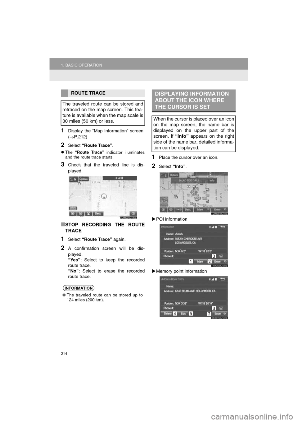 TOYOTA CAMRY 2016 XV50 / 9.G Navigation Manual 214
1. BASIC OPERATION
Camry_Navi_U
1Display the “Map Information” screen.
(P.212)
2Select “Route Trace” .
The “Route Trace” indicator illuminates
and the route trace starts.
3Chec TOYOTA CAMRY 2016 XV50 / 9.G Navigation Manual 214
1. BASIC OPERATION
Camry_Navi_U
1Display the “Map Information” screen.
(P.212)
2Select “Route Trace” .
The “Route Trace” indicator illuminates
and the route trace starts.
3Chec