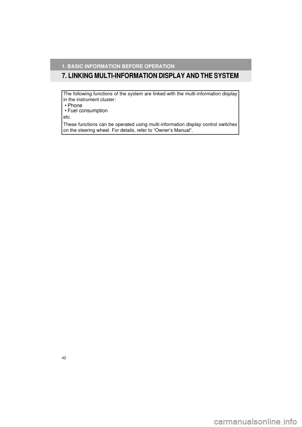 TOYOTA CAMRY 2016 XV50 / 9.G Navigation Manual 42
1. BASIC INFORMATION BEFORE OPERATION
Camry_Navi_U
7. LINKING MULTI-INFORMATION DISPLAY AND THE SYSTEM
The following functions of the system are linked with the multi-information display
in the ins TOYOTA CAMRY 2016 XV50 / 9.G Navigation Manual 42
1. BASIC INFORMATION BEFORE OPERATION
Camry_Navi_U
7. LINKING MULTI-INFORMATION DISPLAY AND THE SYSTEM
The following functions of the system are linked with the multi-information display
in the ins