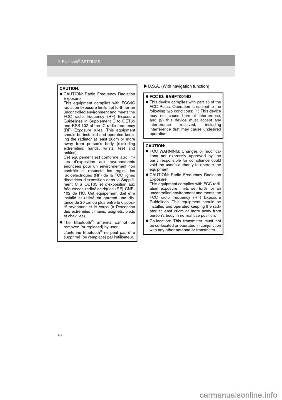 TOYOTA CAMRY 2016 XV50 / 9.G Navigation Manual 48
2. Bluetooth® SETTINGS
Camry_Navi_U
U.S.A. (With navigation function)CAUTION:
 CAUTION: Radio Frequency Radiation
Exposure
This equipment complies with FCC/IC
radiation exposure limits set f