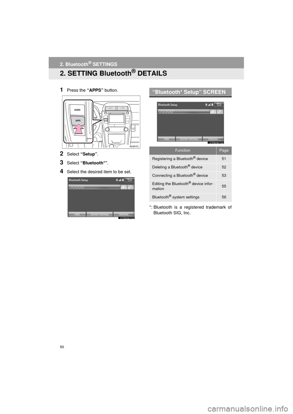 TOYOTA CAMRY 2016 XV50 / 9.G Navigation Manual 50
2. Bluetooth® SETTINGS
Camry_Navi_U
2. SETTING Bluetooth® DETAILS
1Press the “APPS” button.
2Select “Setup” .
3Select “Bluetooth*” .
4Select the desired item to be set.
*: Bluetooth i