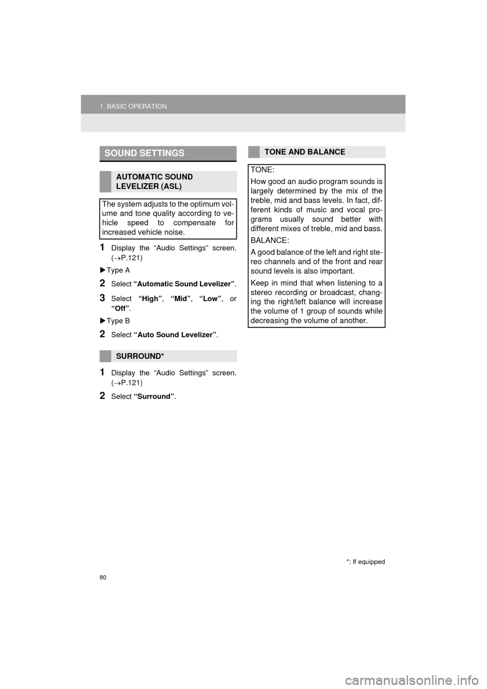 TOYOTA CAMRY 2016 XV50 / 9.G Navigation Manual 80
1. BASIC OPERATION
Camry_Navi_U
1Display the “Audio Settings” screen.
(P.121)
Type A
2Select “Automatic Sound Levelizer” .
3Select “High”, “Mid” , “Low” , or
“Off” . TOYOTA CAMRY 2016 XV50 / 9.G Navigation Manual 80
1. BASIC OPERATION
Camry_Navi_U
1Display the “Audio Settings” screen.
(P.121)
Type A
2Select “Automatic Sound Levelizer” .
3Select “High”, “Mid” , “Low” , or
“Off” .