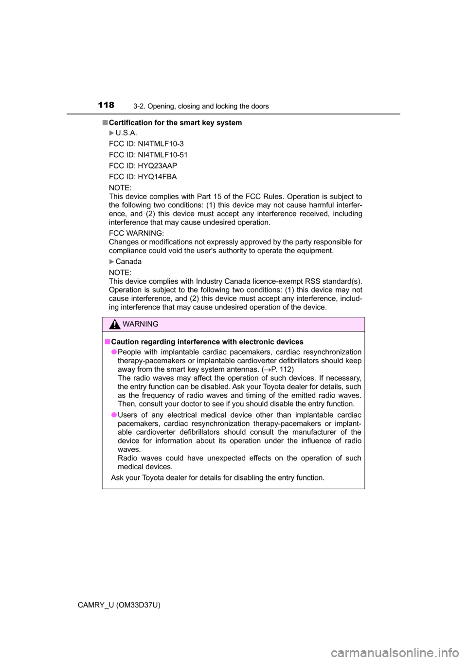 TOYOTA CAMRY 2016 XV50 / 9.G Owners Manual 1183-2. Opening, closing and locking the doors
CAMRY_U (OM33D37U)■
Certification for the smart key system
U.S.A.
FCC ID: NI4TMLF10-3
FCC ID: NI4TMLF10-51
FCC ID: HYQ23AAP
FCC ID: HYQ14FBA
NOTE:
TOYOTA CAMRY 2016 XV50 / 9.G Owners Manual 1183-2. Opening, closing and locking the doors
CAMRY_U (OM33D37U)■
Certification for the smart key system
U.S.A.
FCC ID: NI4TMLF10-3
FCC ID: NI4TMLF10-51
FCC ID: HYQ23AAP
FCC ID: HYQ14FBA
NOTE: