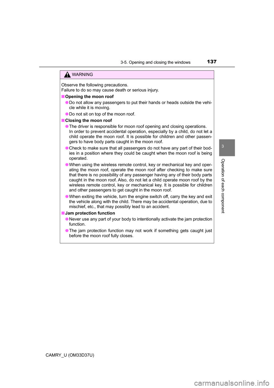 TOYOTA CAMRY 2016 XV50 / 9.G Owners Manual 1373-5. Opening and closing the windows
3
Operation of each component
CAMRY_U (OM33D37U)
WARNING
Observe the following precautions.
Failure to do so may cause death or serious injury.
■Opening the m TOYOTA CAMRY 2016 XV50 / 9.G Owners Manual 1373-5. Opening and closing the windows
3
Operation of each component
CAMRY_U (OM33D37U)
WARNING
Observe the following precautions.
Failure to do so may cause death or serious injury.
■Opening the m
