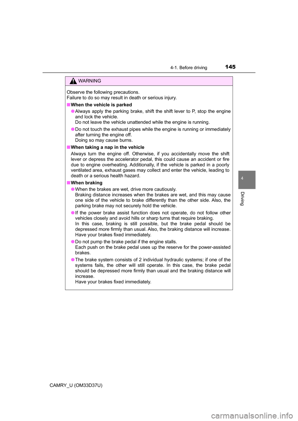 TOYOTA CAMRY 2016 XV50 / 9.G Owners Manual 1454-1. Before driving
4
Driving
CAMRY_U (OM33D37U)
WARNING
Observe the following precautions. 
Failure to do so may result in death or serious injury.
■When the vehicle is parked
● Always apply t