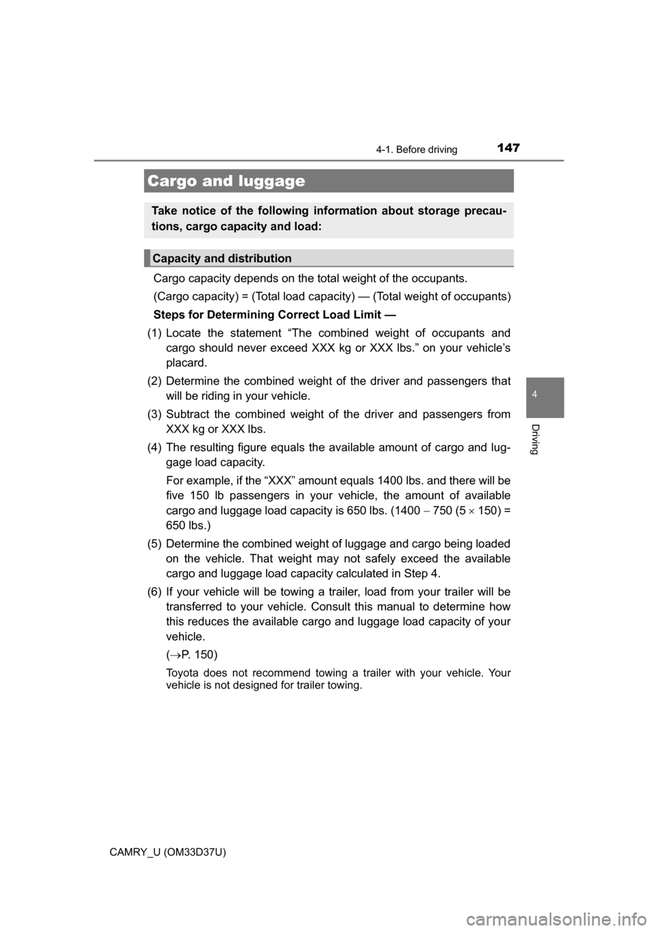 TOYOTA CAMRY 2016 XV50 / 9.G Service Manual 1474-1. Before driving
4
Driving
CAMRY_U (OM33D37U)
Cargo capacity depends on the total weight of the occupants. 
(Cargo capacity) = (Total load capacity) — (Total weight of occupants)
Steps for Det