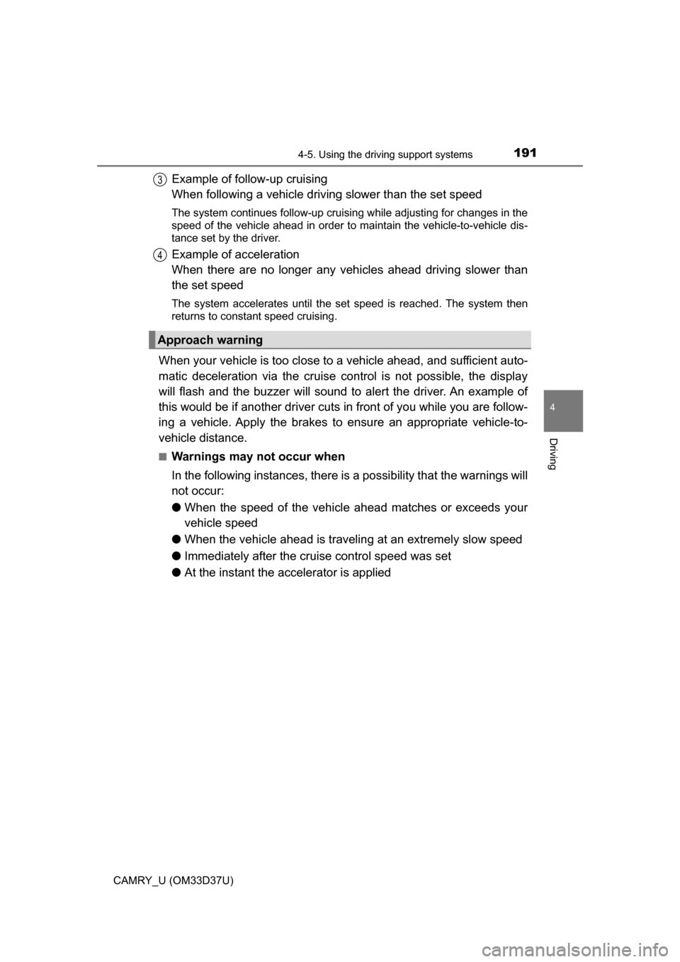 TOYOTA CAMRY 2016 XV50 / 9.G Owners Manual 1914-5. Using the driving support systems
4
Driving
CAMRY_U (OM33D37U)
Example of follow-up cruising 
When following a vehicle driving slower than the set speed 
The system continues follow-up cruisin