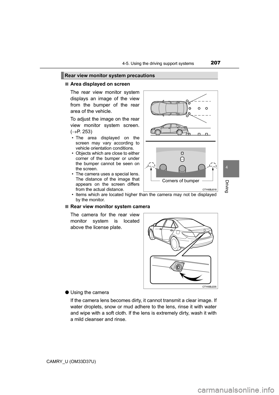 TOYOTA CAMRY 2016 XV50 / 9.G Owners Manual 2074-5. Using the driving support systems
4
Driving
CAMRY_U (OM33D37U)■
Area displayed on screen
The rear view monitor system
displays an image of the view
from the bumper of the rear
area of the ve