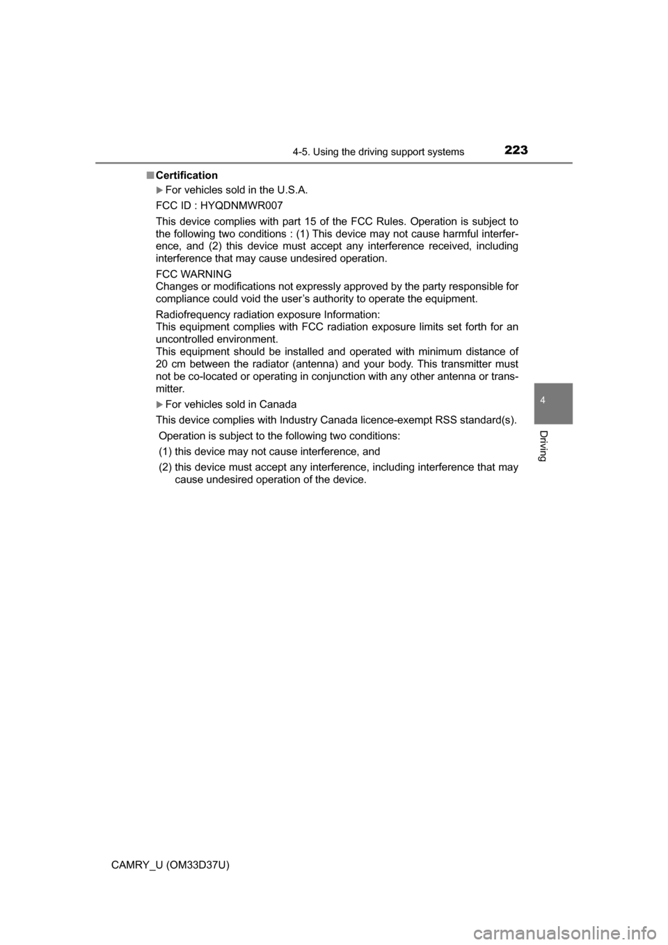 TOYOTA CAMRY 2016 XV50 / 9.G Owners Manual 2234-5. Using the driving support systems
4
Driving
CAMRY_U (OM33D37U)■
Certification
For vehicles sold in the U.S.A.
FCC ID : HYQDNMWR007
This device complies with part 15 of the FCC Rules. Oper