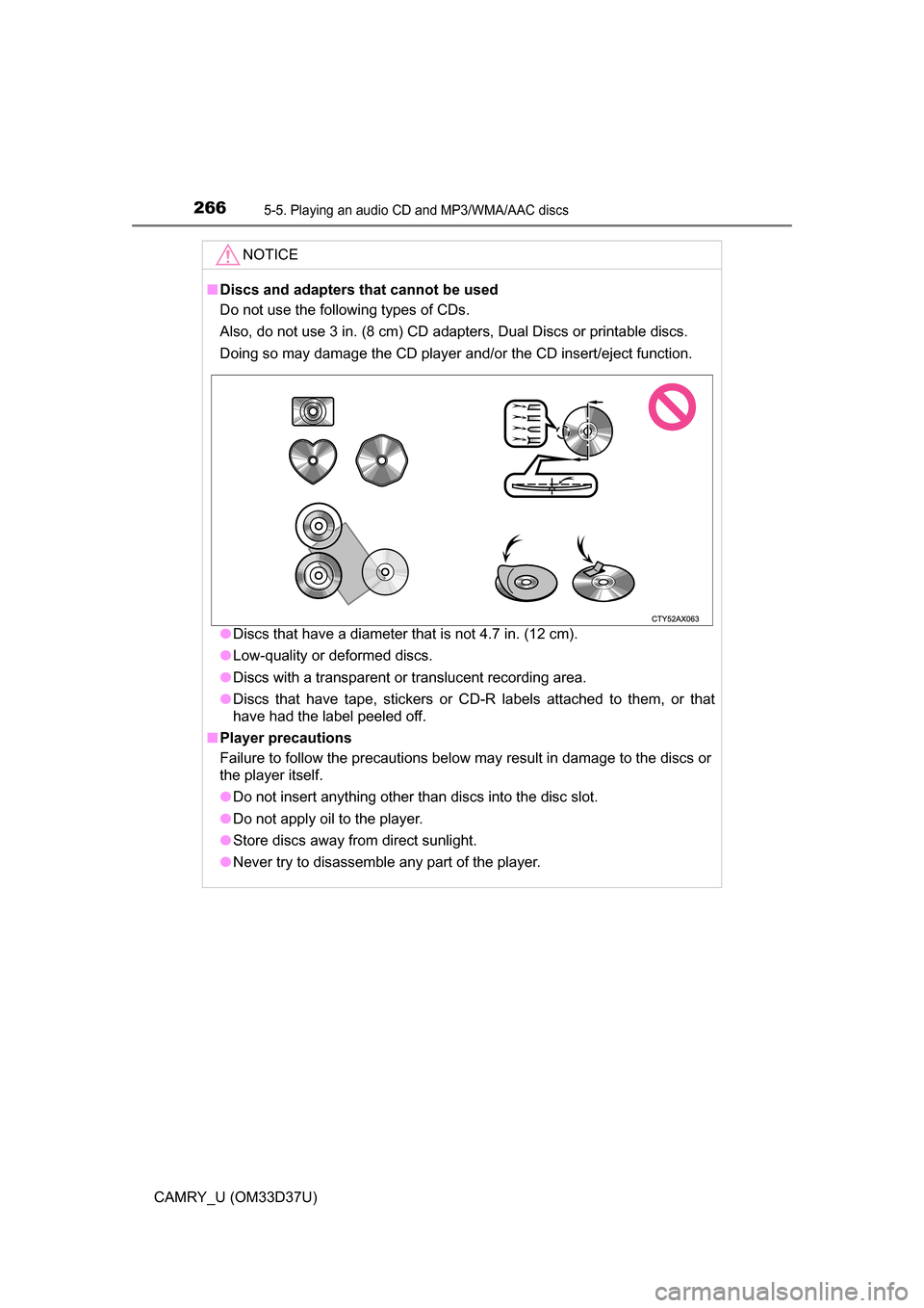 TOYOTA CAMRY 2016 XV50 / 9.G Owners Manual 2665-5. Playing an audio CD and MP3/WMA/AAC discs
CAMRY_U (OM33D37U)
NOTICE
■Discs and adapters that cannot be used
Do not use the following types of CDs. 
Also, do not use 3 in. (8 cm) CD adapters,
