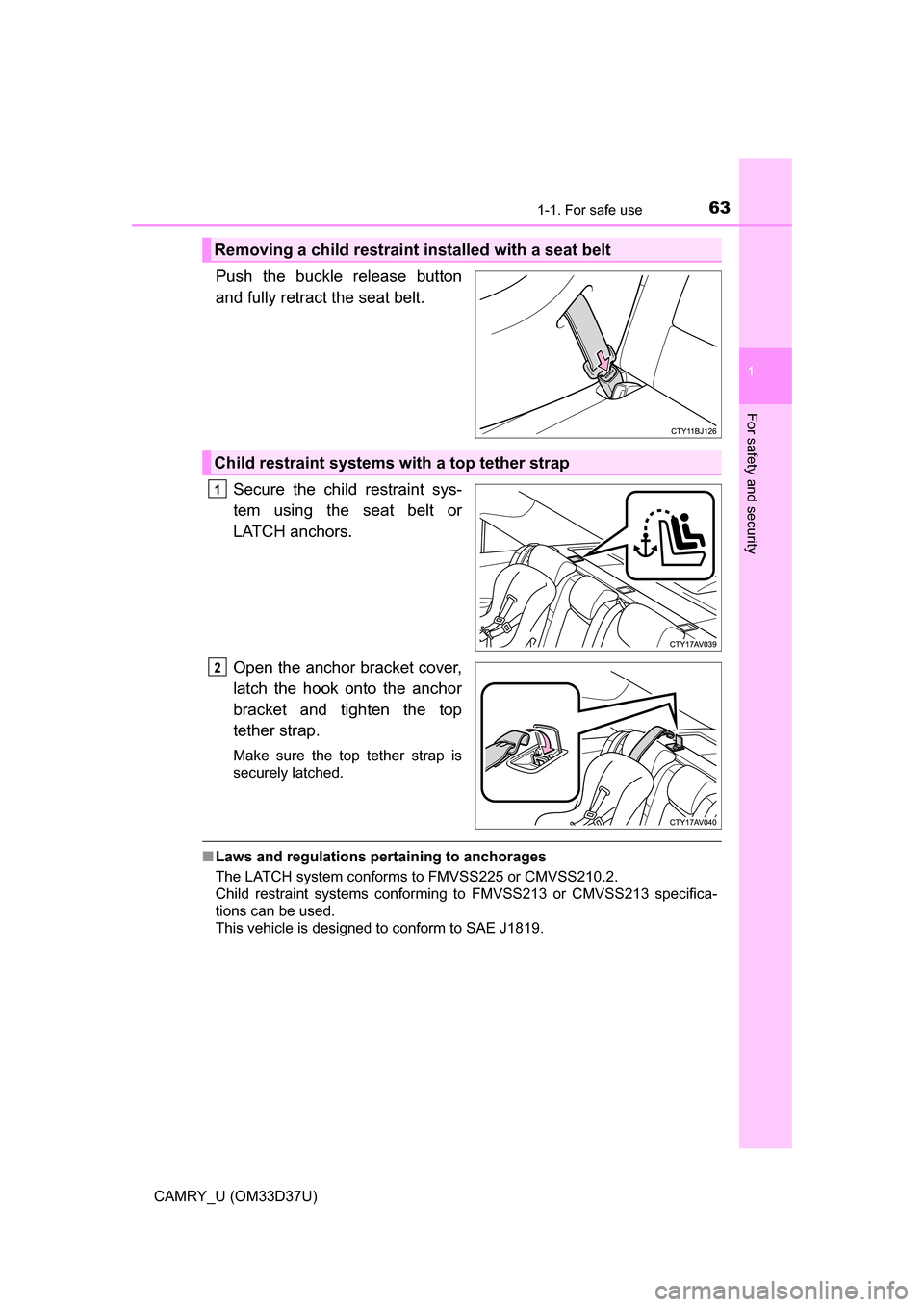 TOYOTA CAMRY 2016 XV50 / 9.G Repair Manual 631-1. For safe use
1
For safety and security
CAMRY_U (OM33D37U)
Push the buckle release button
and fully retract the seat belt. Secure the child restraint sys-
tem using the seat belt or
LATCH anchor TOYOTA CAMRY 2016 XV50 / 9.G Repair Manual 631-1. For safe use
1
For safety and security
CAMRY_U (OM33D37U)
Push the buckle release button
and fully retract the seat belt. Secure the child restraint sys-
tem using the seat belt or
LATCH anchor