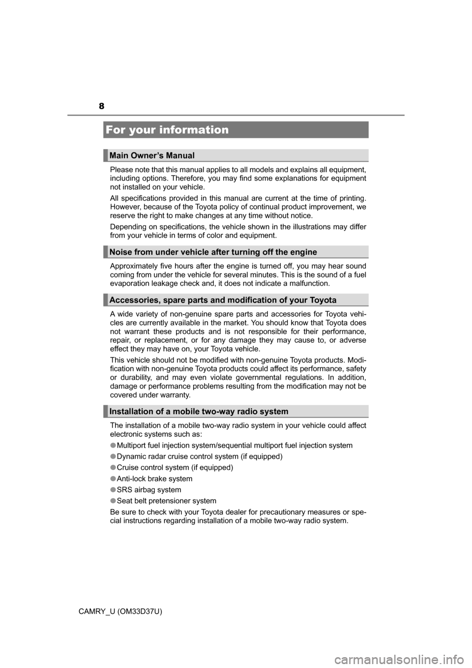TOYOTA CAMRY 2016 XV50 / 9.G Owners Manual 8
CAMRY_U (OM33D37U)Please note that this manual applies to all models and explains all equipment,
including options. Therefore, you may find some explanations for equipment
not installed on your vehi TOYOTA CAMRY 2016 XV50 / 9.G Owners Manual 8
CAMRY_U (OM33D37U)Please note that this manual applies to all models and explains all equipment,
including options. Therefore, you may find some explanations for equipment
not installed on your vehi