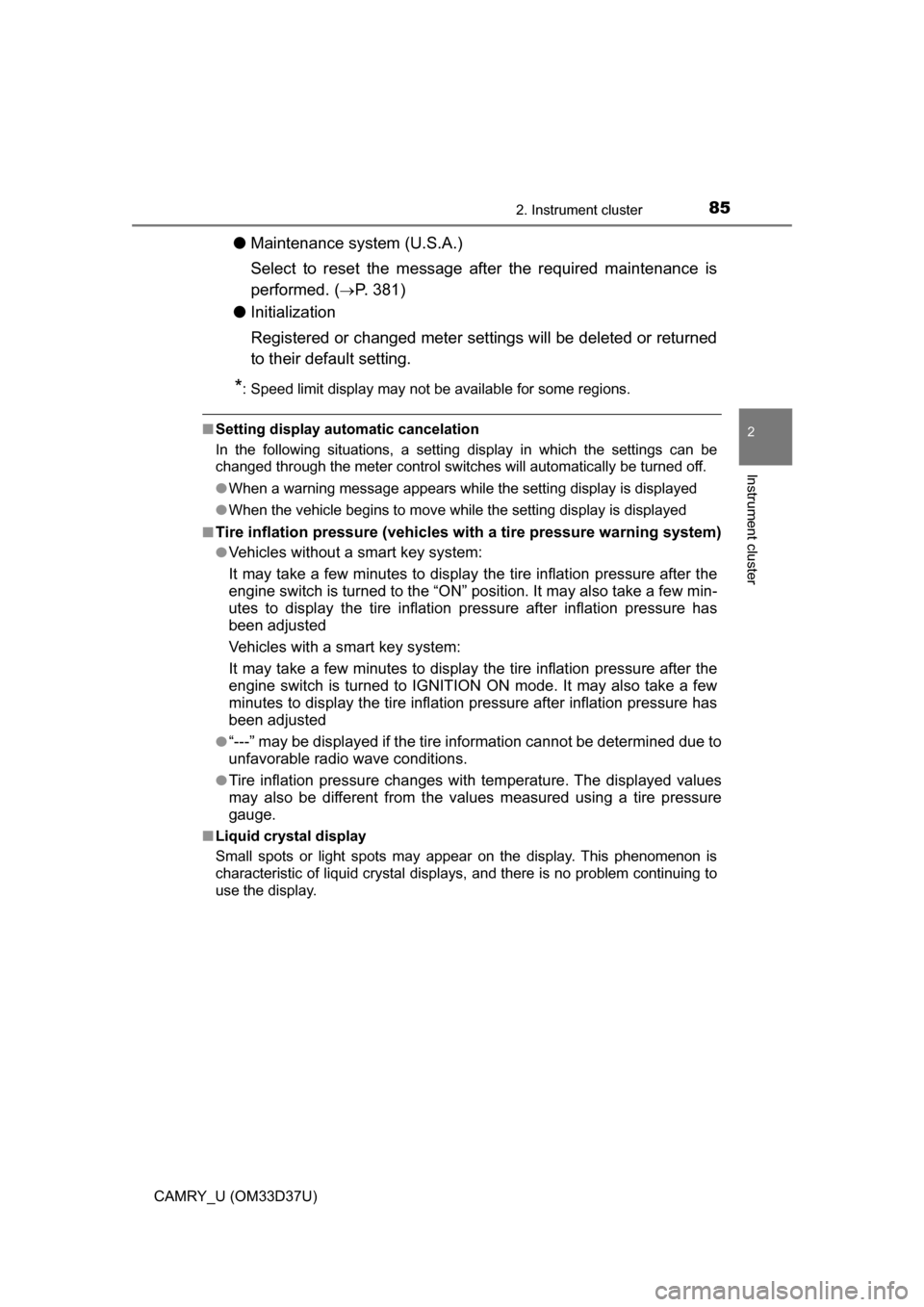 TOYOTA CAMRY 2016 XV50 / 9.G Owners Manual 852. Instrument cluster
2
Instrument cluster
CAMRY_U (OM33D37U)
●Maintenance system (U.S.A.)
Select to reset the message after the required maintenance is
performed. (
P. 381)
● Initialization
