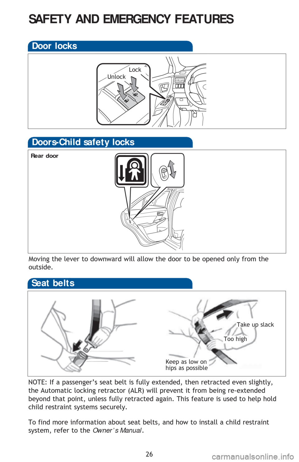 TOYOTA CAMRY 2016 XV50 / 9.G Quick Reference Guide 26
NOTE: If a passenger’s seat belt is fully extended, then retracted even slightly,
the Automatic locking retractor (ALR) will prevent it from being re-extended
beyond that point, unless fully re TOYOTA CAMRY 2016 XV50 / 9.G Quick Reference Guide 26
NOTE: If a passenger’s seat belt is fully extended, then retracted even slightly,
the Automatic locking retractor (ALR) will prevent it from being re-extended
beyond that point, unless fully re