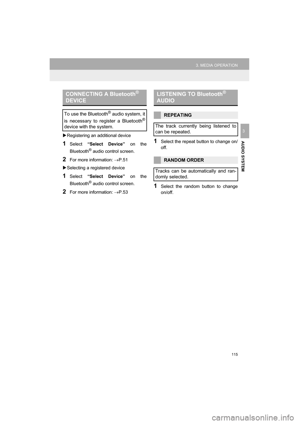 TOYOTA CAMRY 2017 XV50 / 9.G Navigation Manual 115
3. MEDIA OPERATION
CAMRY_NAVI_U_OM33C67U
AUDIO SYSTEM
3Registering an additional device
1Select  “Select Device”  on the
Bluetooth
® audio control screen.
2For more information:  P.51
�