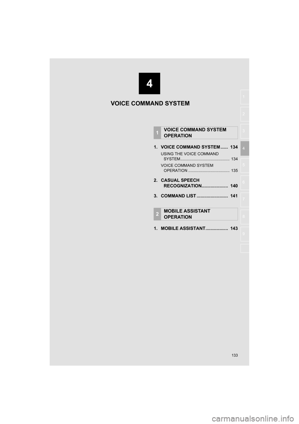 TOYOTA CAMRY 2017 XV50 / 9.G Navigation Manual 4
133
CAMRY_NAVI_U_OM33C67U
5
6
7
8
9
1
2
3
41. VOICE COMMAND SYSTEM ...... 134
USING THE VOICE COMMAND SYSTEM ............................................ 134
VOICE COMMAND SYSTEM OPERATION ...... TOYOTA CAMRY 2017 XV50 / 9.G Navigation Manual 4
133
CAMRY_NAVI_U_OM33C67U
5
6
7
8
9
1
2
3
41. VOICE COMMAND SYSTEM ...... 134
USING THE VOICE COMMAND SYSTEM ............................................ 134
VOICE COMMAND SYSTEM OPERATION ......
