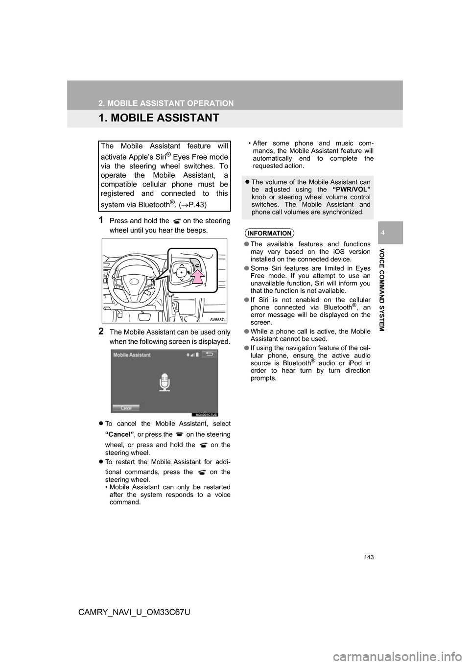 TOYOTA CAMRY 2017 XV50 / 9.G Navigation Manual 143
CAMRY_NAVI_U_OM33C67U
VOICE COMMAND SYSTEM
4
2. MOBILE ASSISTANT OPERATION
1. MOBILE ASSISTANT
1Press and hold the   on the steering
wheel until you hear the beeps.
2The Mobile Assistant can be us