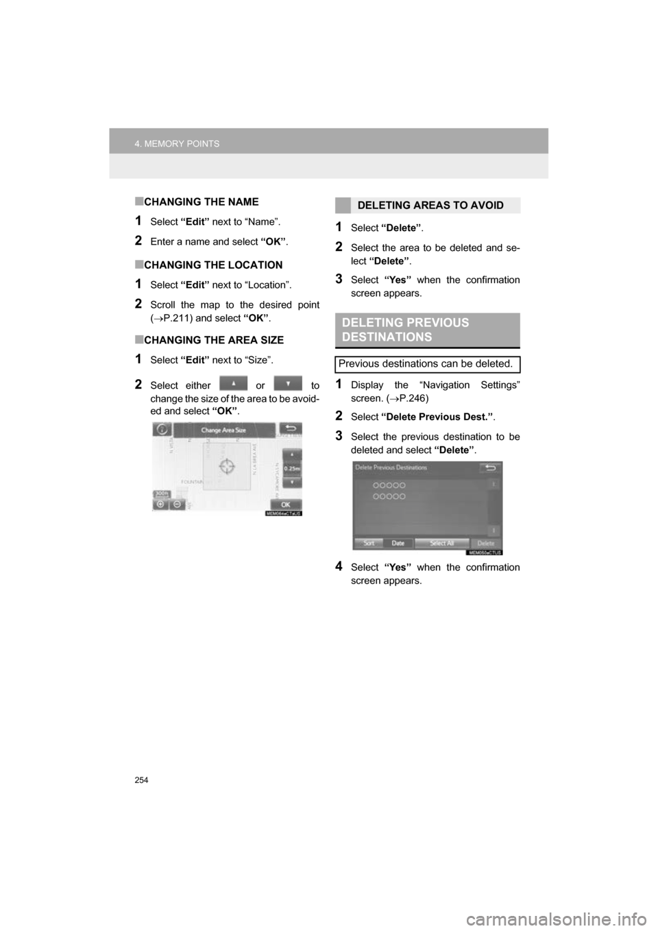 TOYOTA CAMRY 2017 XV50 / 9.G Navigation Manual 254
4. MEMORY POINTS
CAMRY_NAVI_U_OM33C67U
■CHANGING THE NAME
1Select “Edit” next to “Name”.
2Enter a name and select “OK”.
■CHANGING THE LOCATION
1Select “Edit” next to “Locat TOYOTA CAMRY 2017 XV50 / 9.G Navigation Manual 254
4. MEMORY POINTS
CAMRY_NAVI_U_OM33C67U
■CHANGING THE NAME
1Select “Edit” next to “Name”.
2Enter a name and select “OK”.
■CHANGING THE LOCATION
1Select “Edit” next to “Locat