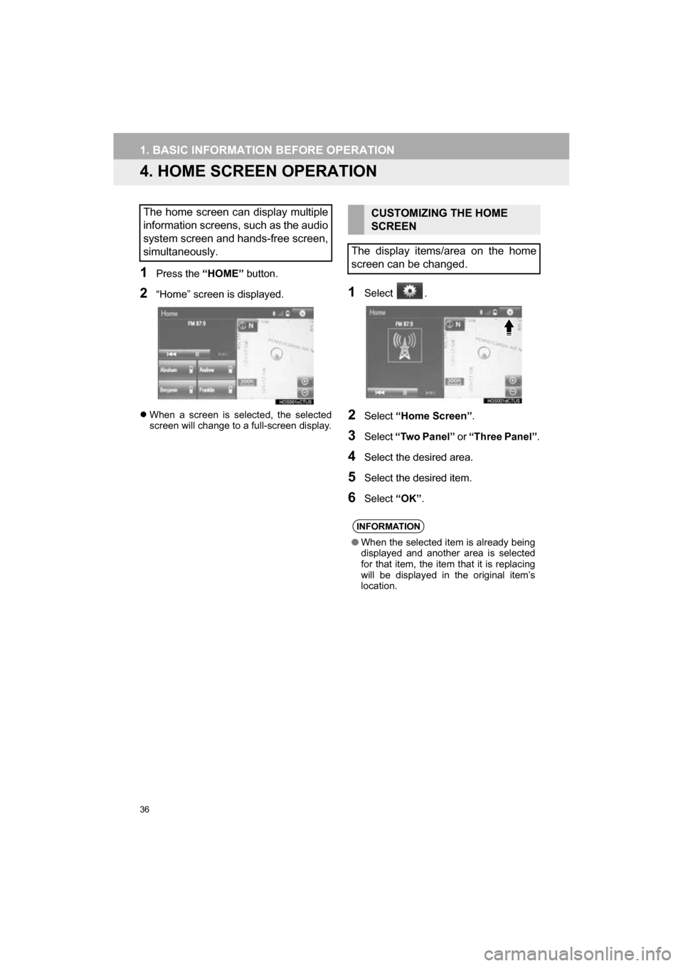 TOYOTA CAMRY 2017 XV50 / 9.G Navigation Manual 36
1. BASIC INFORMATION BEFORE OPERATION
CAMRY_NAVI_U_OM33C67U
4. HOME SCREEN OPERATION
1Press the “HOME” button.
2“Home” screen is displayed.
When a screen is selected, the selected
screen