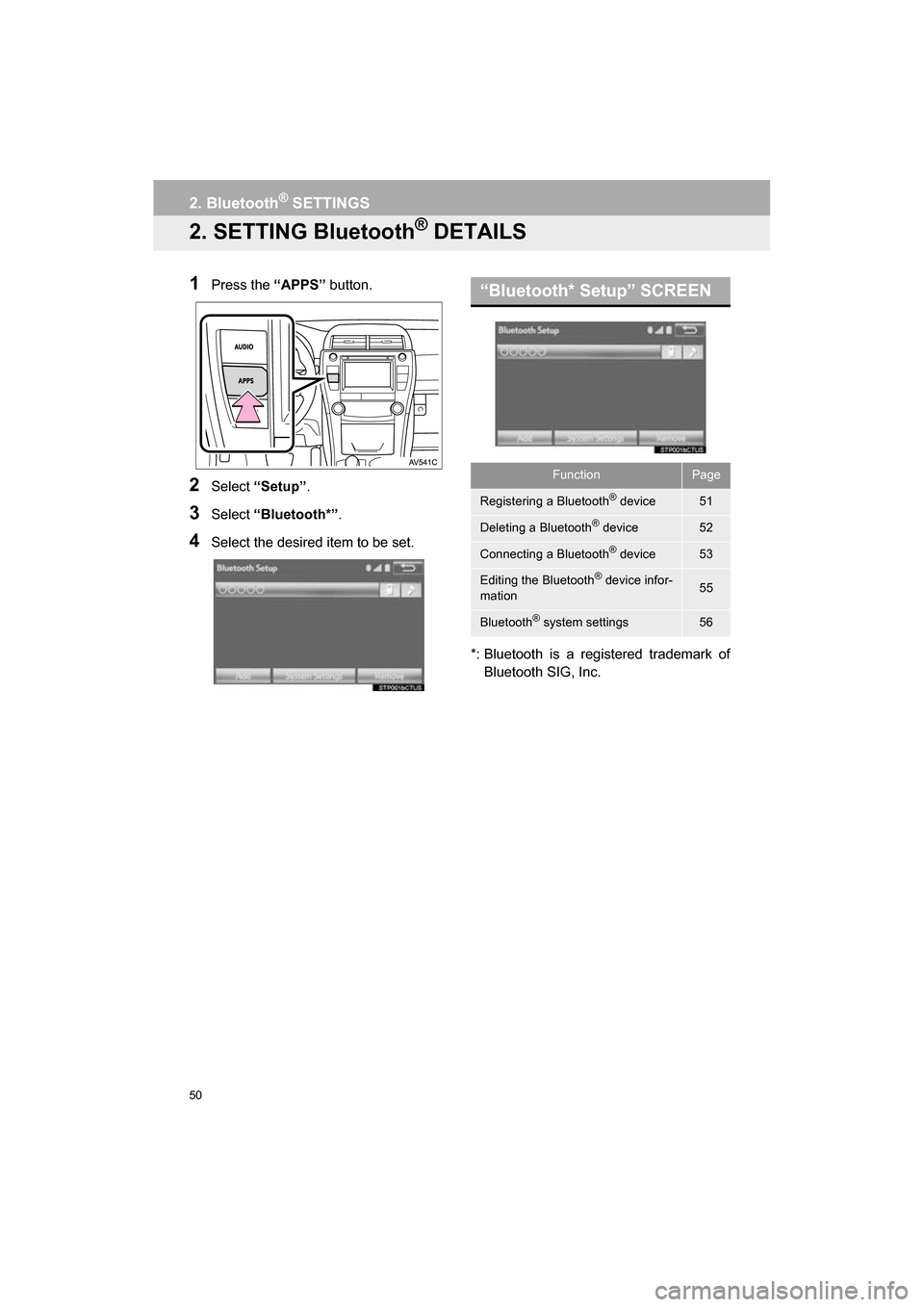 TOYOTA CAMRY 2017 XV50 / 9.G Navigation Manual 50
2. Bluetooth® SETTINGS
CAMRY_NAVI_U_OM33C67U
2. SETTING Bluetooth® DETAILS
1Press the “APPS” button.
2Select “Setup” .
3Select “Bluetooth*” .
4Select the desired item to be set.
*: Bl