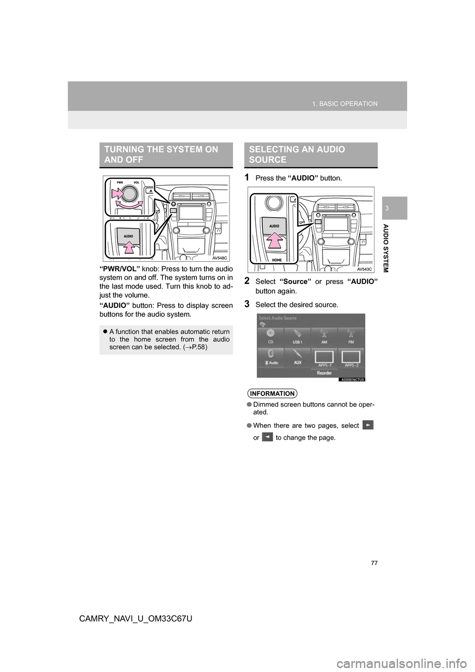 TOYOTA CAMRY 2017 XV50 / 9.G Navigation Manual 77
1. BASIC OPERATION
CAMRY_NAVI_U_OM33C67U
AUDIO SYSTEM
3
“PWR/VOL” knob: Press to turn the audio
system on and off. The system turns on in
the last mode used. Turn this knob to ad-
just the volu TOYOTA CAMRY 2017 XV50 / 9.G Navigation Manual 77
1. BASIC OPERATION
CAMRY_NAVI_U_OM33C67U
AUDIO SYSTEM
3
“PWR/VOL” knob: Press to turn the audio
system on and off. The system turns on in
the last mode used. Turn this knob to ad-
just the volu