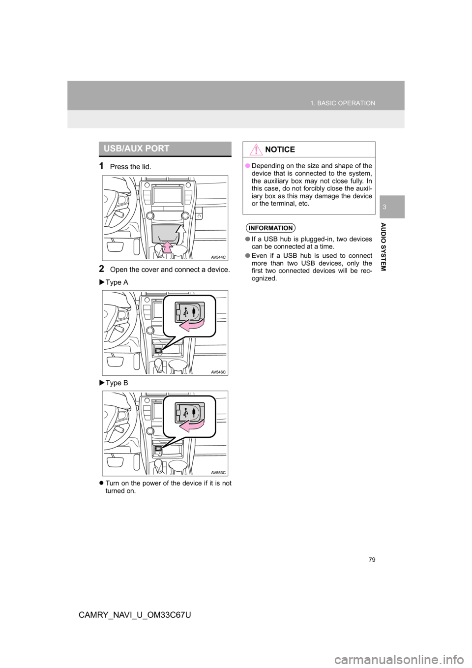 TOYOTA CAMRY 2017 XV50 / 9.G Navigation Manual 79
1. BASIC OPERATION
CAMRY_NAVI_U_OM33C67U
AUDIO SYSTEM
3
1Press the lid.
2Open the cover and connect a device.
Type A
Type B
Turn on the power of the device if it is not
turned on.
USB/A TOYOTA CAMRY 2017 XV50 / 9.G Navigation Manual 79
1. BASIC OPERATION
CAMRY_NAVI_U_OM33C67U
AUDIO SYSTEM
3
1Press the lid.
2Open the cover and connect a device.
Type A
Type B
Turn on the power of the device if it is not
turned on.
USB/A