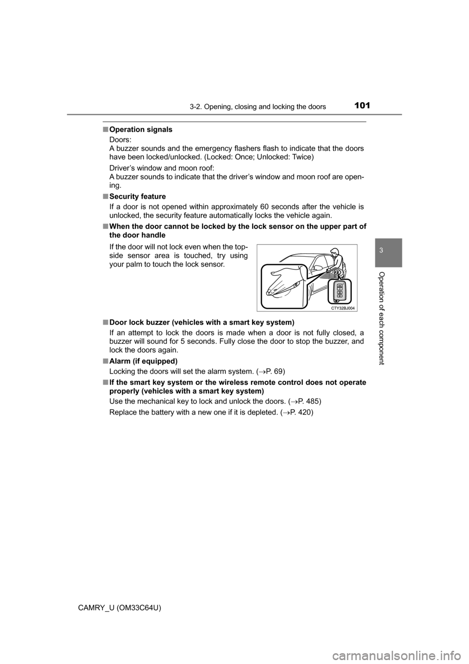 TOYOTA CAMRY 2017 XV50 / 9.G Owners Manual 1013-2. Opening, closing and locking the doors
3
Operation of each component
CAMRY_U (OM33C64U)
■Operation signals
Doors:
A buzzer sounds and the emergency flashers flash to indicate that the doors TOYOTA CAMRY 2017 XV50 / 9.G Owners Manual 1013-2. Opening, closing and locking the doors
3
Operation of each component
CAMRY_U (OM33C64U)
■Operation signals
Doors:
A buzzer sounds and the emergency flashers flash to indicate that the doors