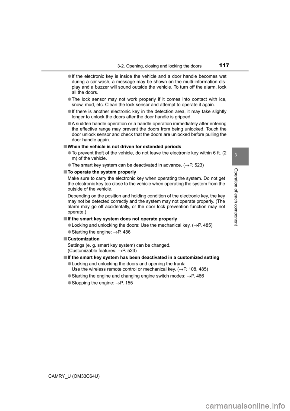 TOYOTA CAMRY 2017 XV50 / 9.G Owners Manual 1173-2. Opening, closing and locking the doors
3
Operation of each component
CAMRY_U (OM33C64U)●
If the electronic key is inside the vehicle and a door handle becomes wet
during a car wash, a messag TOYOTA CAMRY 2017 XV50 / 9.G Owners Manual 1173-2. Opening, closing and locking the doors
3
Operation of each component
CAMRY_U (OM33C64U)●
If the electronic key is inside the vehicle and a door handle becomes wet
during a car wash, a messag
