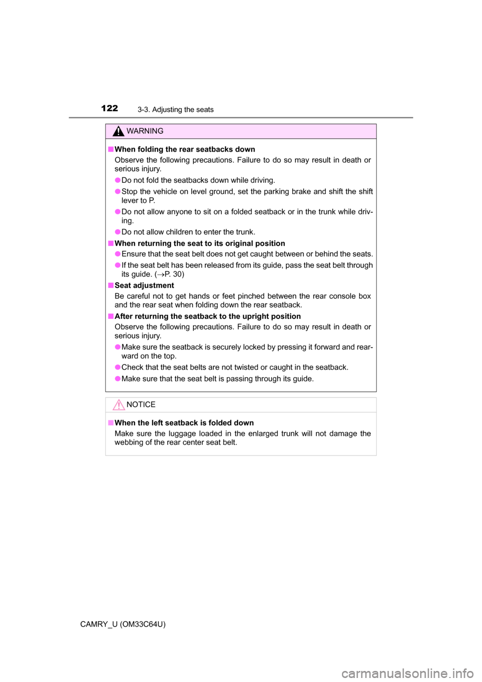 TOYOTA CAMRY 2017 XV50 / 9.G Owners Manual 1223-3. Adjusting the seats
CAMRY_U (OM33C64U)
WARNING
■When folding the rear seatbacks down
Observe the following precautions. Failure to do so may result in death or
serious injury.
● Do not fol