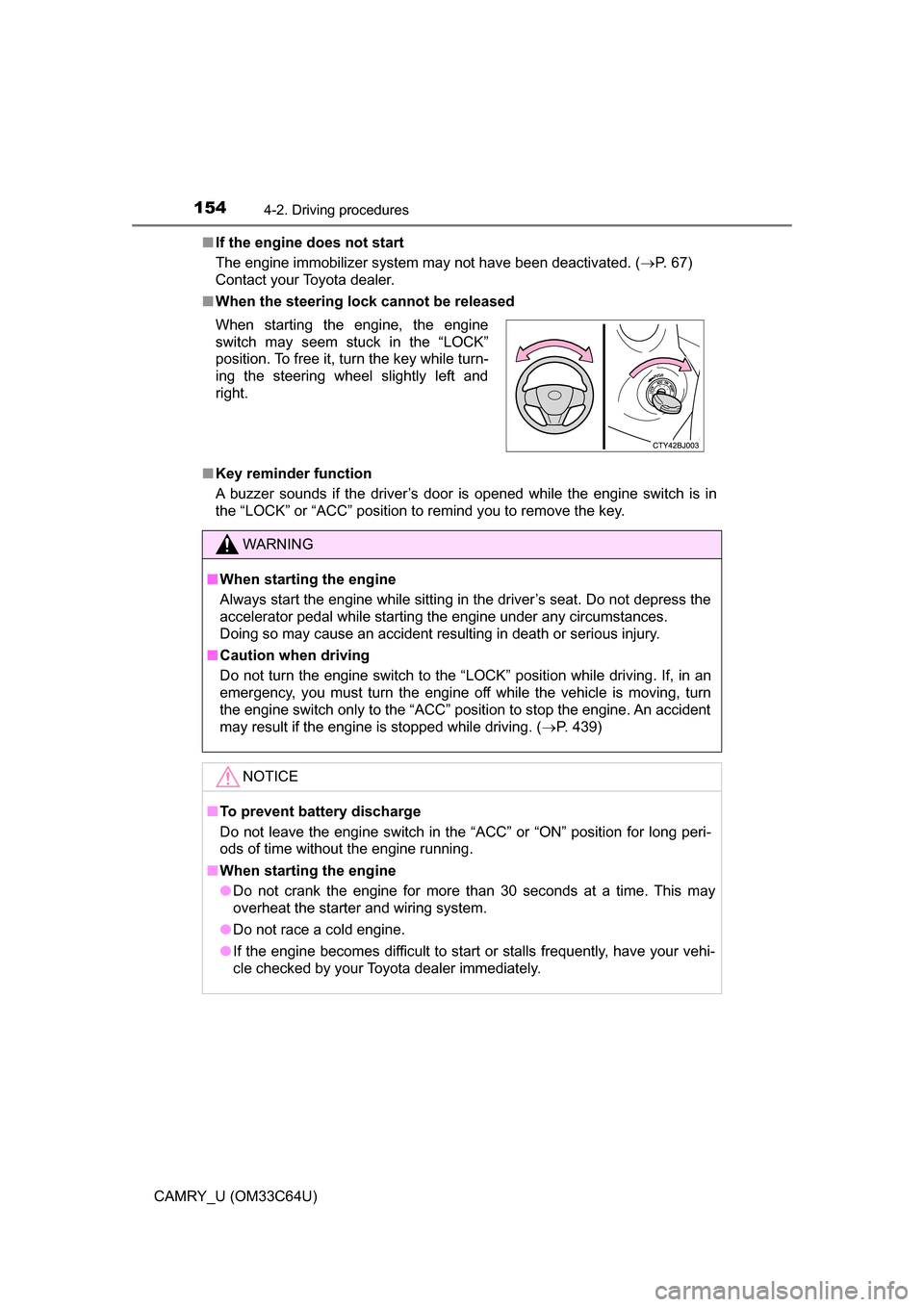TOYOTA CAMRY 2017 XV50 / 9.G Owners Manual 1544-2. Driving procedures
CAMRY_U (OM33C64U)■
If the engine does not start
The engine immobilizer system may not have been deactivated. ( P. 67) 
Contact your Toyota dealer.
■ When the steerin