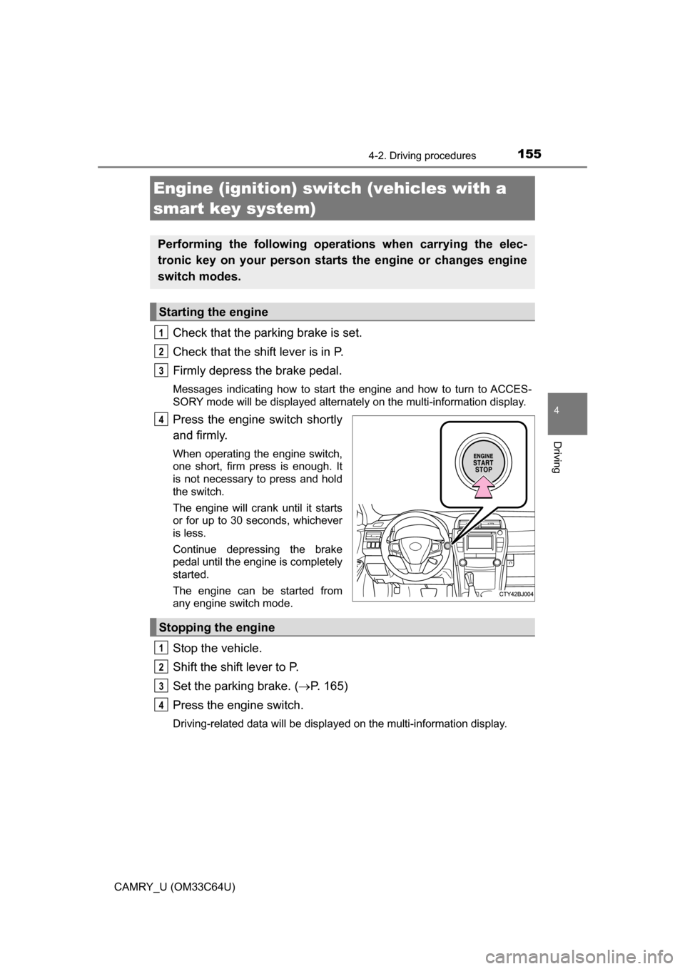 TOYOTA CAMRY 2017 XV50 / 9.G Owners Manual 1554-2. Driving procedures
4
Driving
CAMRY_U (OM33C64U)
Check that the parking brake is set.
Check that the shift lever is in P.
Firmly depress the brake pedal.
Messages indicating how to start the e TOYOTA CAMRY 2017 XV50 / 9.G Owners Manual 1554-2. Driving procedures
4
Driving
CAMRY_U (OM33C64U)
Check that the parking brake is set.
Check that the shift lever is in P.
Firmly depress the brake pedal.
Messages indicating how to start the e