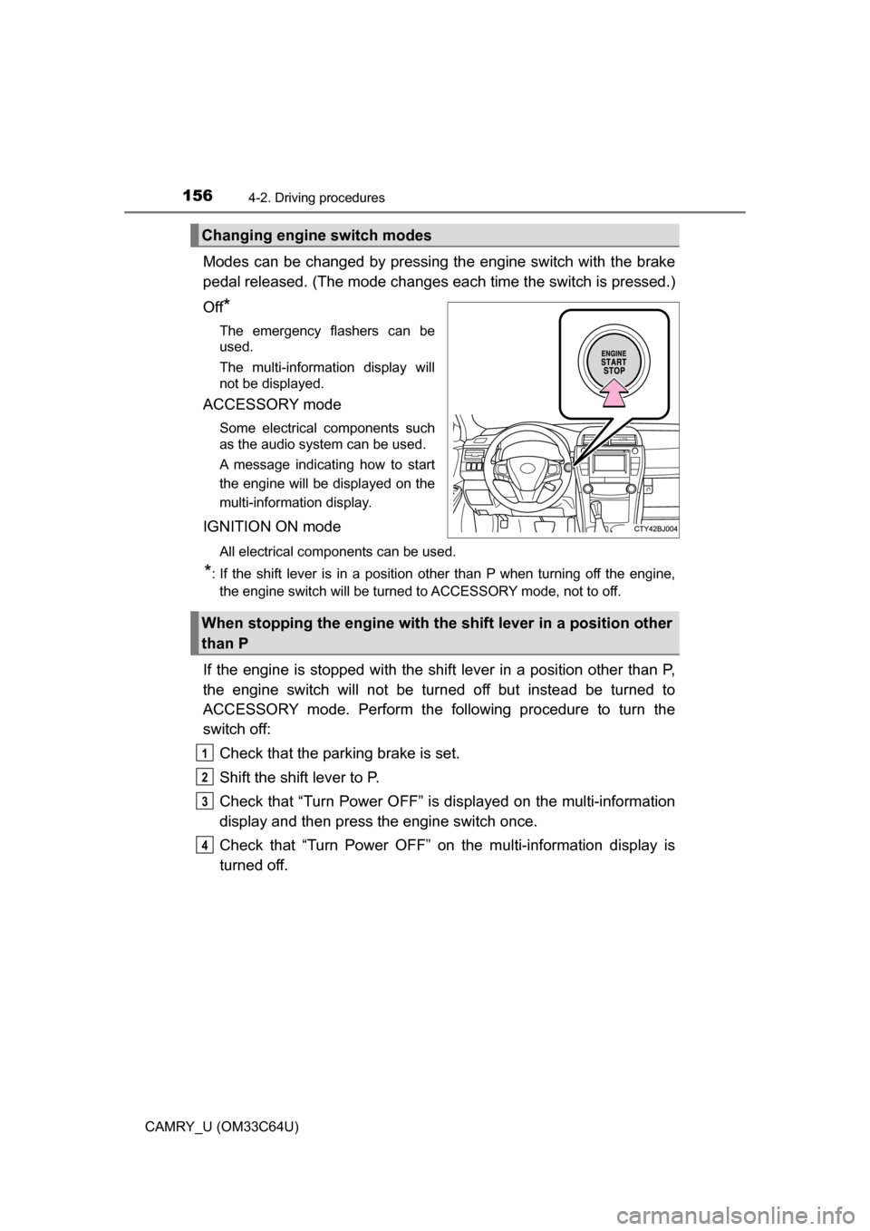 TOYOTA CAMRY 2017 XV50 / 9.G Owners Manual 1564-2. Driving procedures
CAMRY_U (OM33C64U)
Modes can be changed by pressing the engine switch with the brake
pedal released. (The mode changes ea ch time the switch is pressed.)
Off
*
The emergency TOYOTA CAMRY 2017 XV50 / 9.G Owners Manual 1564-2. Driving procedures
CAMRY_U (OM33C64U)
Modes can be changed by pressing the engine switch with the brake
pedal released. (The mode changes ea ch time the switch is pressed.)
Off
*
The emergency