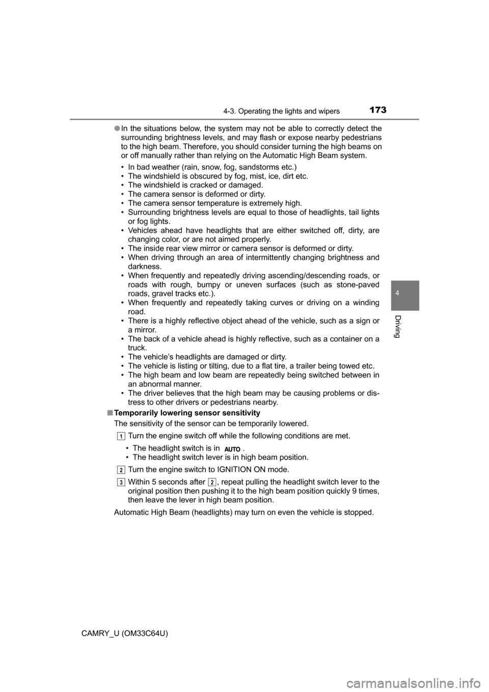 TOYOTA CAMRY 2017 XV50 / 9.G User Guide 1734-3. Operating the lights and wipers
4
Driving
CAMRY_U (OM33C64U)●
In the situations below, the system may not be able to correctly detect the
surrounding brightness levels, and may flash or expo TOYOTA CAMRY 2017 XV50 / 9.G User Guide 1734-3. Operating the lights and wipers
4
Driving
CAMRY_U (OM33C64U)●
In the situations below, the system may not be able to correctly detect the
surrounding brightness levels, and may flash or expo