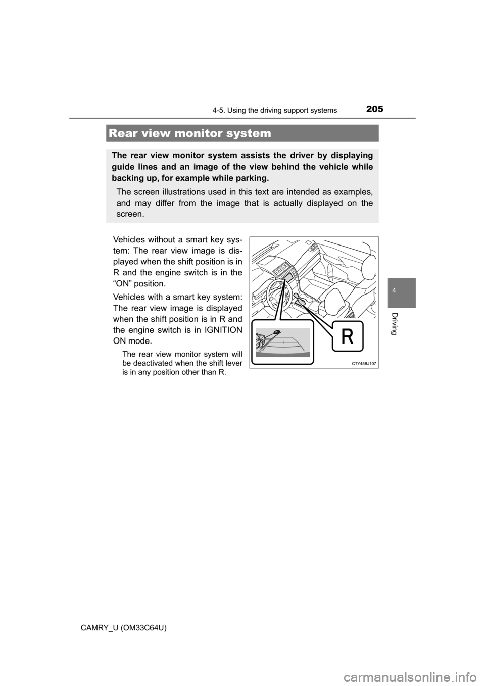 TOYOTA CAMRY 2017 XV50 / 9.G Owners Manual 2054-5. Using the driving support systems
4
Driving
CAMRY_U (OM33C64U)
Vehicles without a smart key sys-
tem: The rear view image is dis-
played when the shift position is in
R and the engine switch i