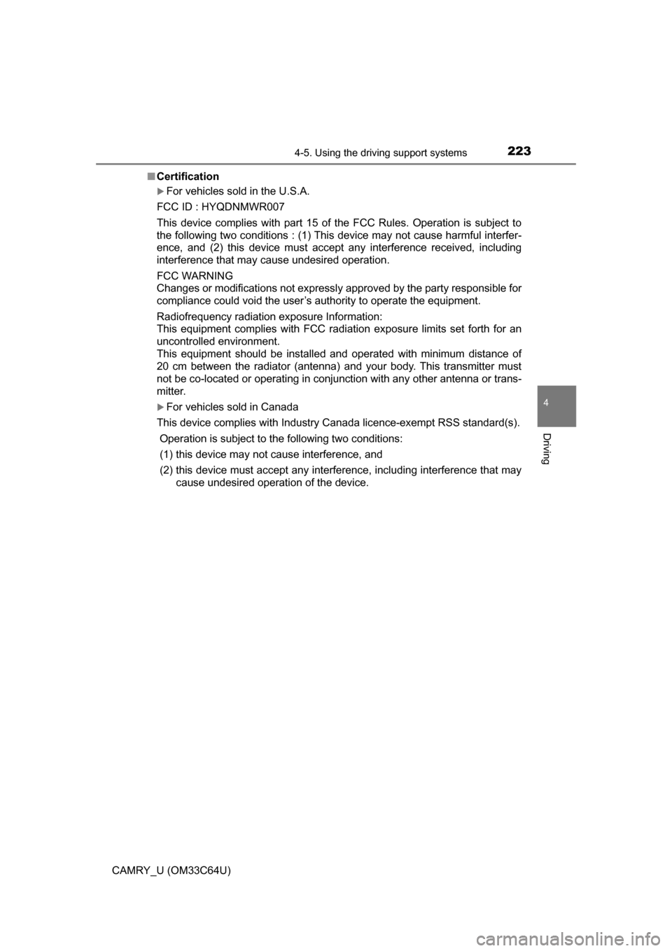 TOYOTA CAMRY 2017 XV50 / 9.G Owners Manual 2234-5. Using the driving support systems
4
Driving
CAMRY_U (OM33C64U)■
Certification
For vehicles sold in the U.S.A.
FCC ID : HYQDNMWR007
This device complies with part 15 of the FCC Rules. Oper