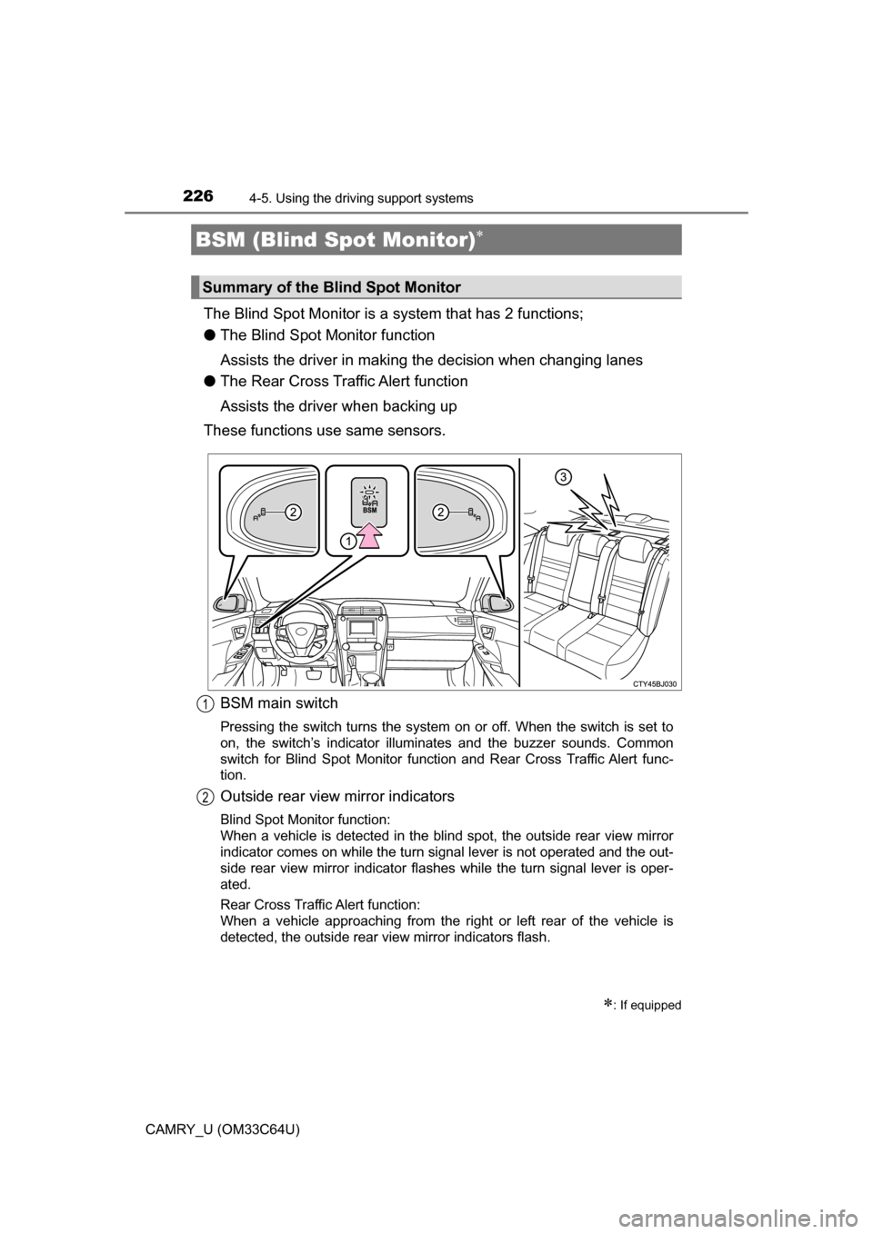 TOYOTA CAMRY 2017 XV50 / 9.G Owners Manual 2264-5. Using the driving support systems
CAMRY_U (OM33C64U)
The Blind Spot Monitor is a  system that has 2 functions;
● The Blind Spot Monitor function
Assists the driver in making t he decision wh