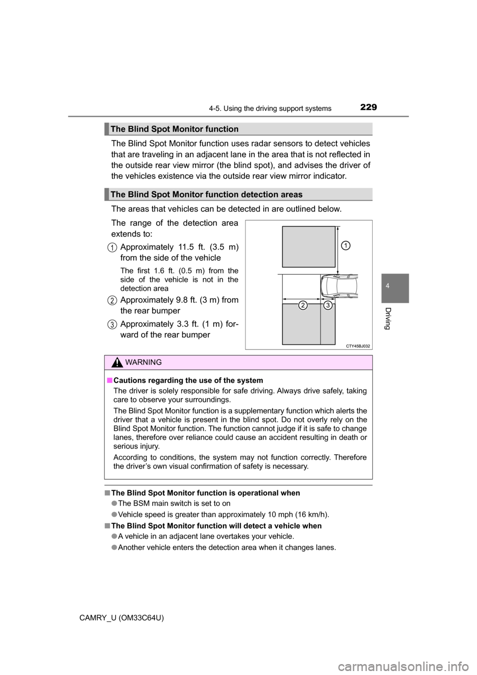 TOYOTA CAMRY 2017 XV50 / 9.G Owners Manual 2294-5. Using the driving support systems
4
Driving
CAMRY_U (OM33C64U)
The Blind Spot Monitor function uses radar sensors to detect vehicles
that are traveling in an adjacent lane in the area that is 